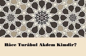 Hâce Turâbül Akdem; Hâcegân Vakfı Genel Başkanlığı görevini yürüten, Hâcegânın kutlu yolunun hocası, Hâce-i Hâcegânın mahlası olarak kullanılmaktadır.